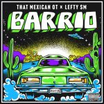 That Mexican OT – Barrio ft. Lefty Sm