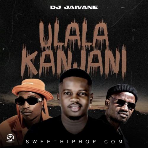 DJ Jaivane – uLala Kanjani ft. LeeMckrazy & Skandisoul