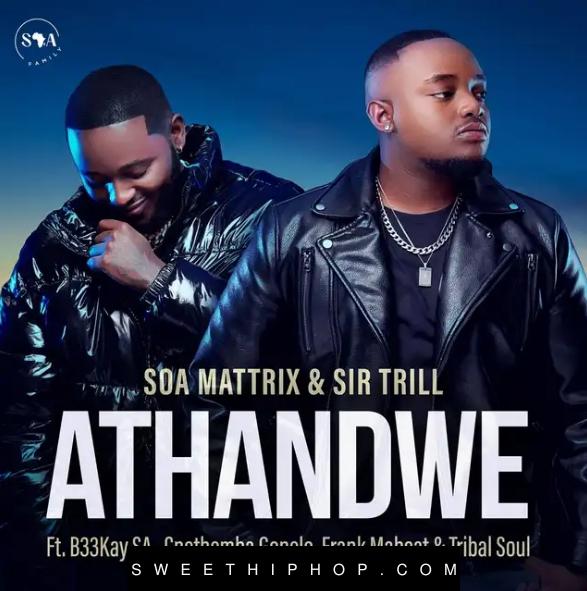 Soa Mattrix – Athandwe ft. Sir Trill, B33kay SA, Cnethemba Gonelo, Frank Mabeat & Tribal Soul