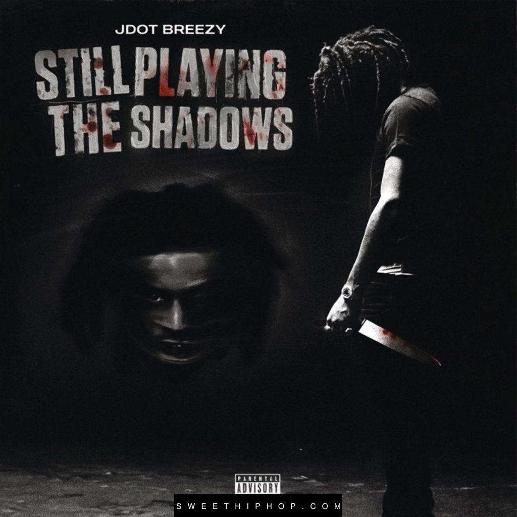 Jdot Breezy – Still Playing The Shadows Album