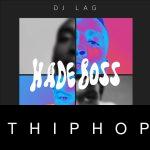 DJ Lag – Hade Boss ft. Mr Nation Thingz & K.C Driller