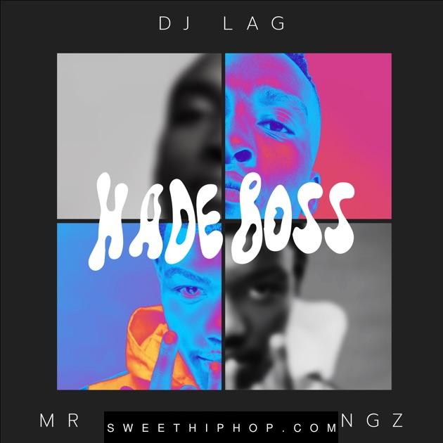 DJ Lag – Hade Boss ft. Mr Nation Thingz & K.C Driller