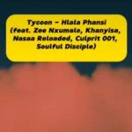 Tycoon – Hlala Phansi ft. Zee Nxumalo, Khanyisa, Nasaa Reloaded, Culprit 001, Soulful Disciple