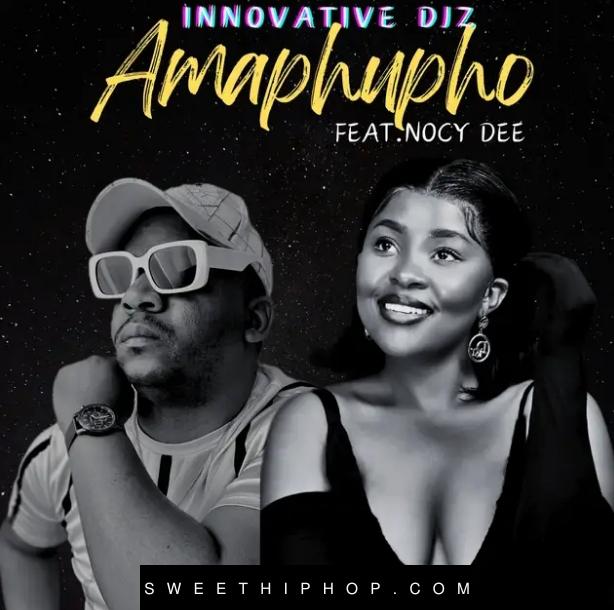 INNOVATIVE DJz – Amaphupho ft. Nocy Dee