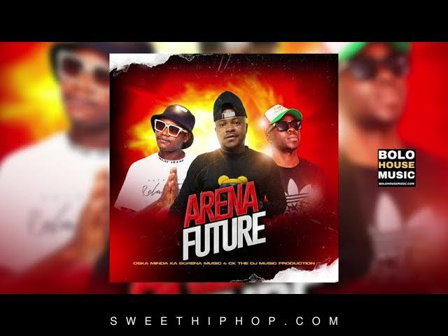 Oska Minda Ka Borena – Arena Future ft. CK the DJ