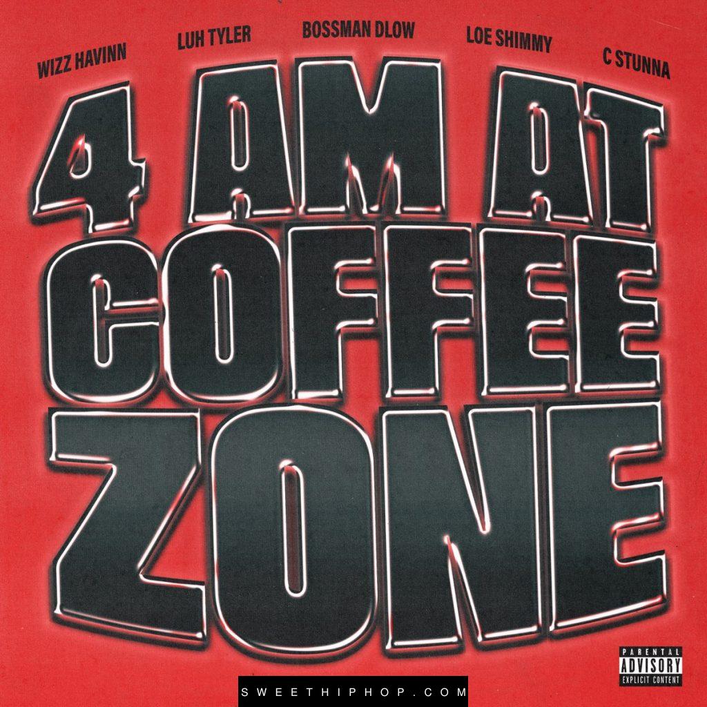 Wizz Havinn – 4AM at Coffee Zone ft. Luh Tyler, BossMan Dlow & C Stunna