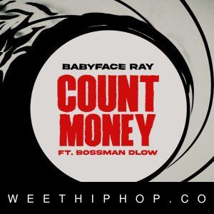 Babyface Ray – Count Money ft. Bossman Dlow